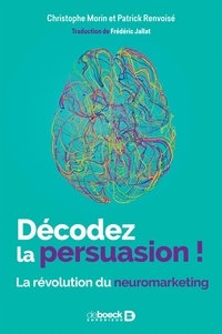 Christophe Morin - Décodez la persuasion ! - La révolution du neuromarketing.