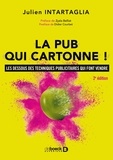 Julien Intartaglia - La pub qui cartonne ! : Les dessous des techniques publicitaires qui font vendre - Les dessous des techniques publicitaires qui font vendre.