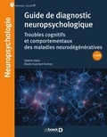 Valérie Hahn et Elodie Guichart-Gomez - Guide de diagnostic neuropsychologique - Troubles neurocognitifs et comportementaux des maladies neurodégénératives.