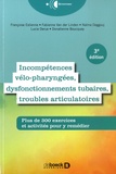 Françoise Estienne et Donatienne Boucquey - Incompétences vélo-pharyngées, dysfonctionnements tubaires et troubles articulatoires - Plus de 300 exercices et activités pour y remédier.