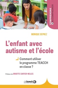 Monique Deprez - L'enfant avec autisme et l'école - Comment appliquer le programme TEACCH en classe ?.