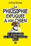 Anthony McGowan - La philosophie expliquée à mon chien - 12 promenades avec mon fidèle compagnon Monty.