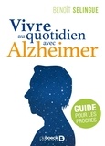 Benoît Selingue - Vivre au quotidien avec Alzheimer - Guide pour les proches.