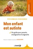 Peter Vermeulen et Steven Degrieck - Mon enfant est autiste - Un guide pour parents, enseignants et soignants.