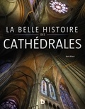 Alain Billard - La belle histoire des cathédrales.