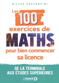 Gilles Costantini - Les 100 exercices de maths pour bien commencer sa licence - De la terminale aux études supérieures.