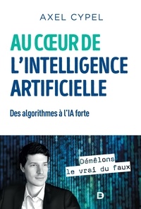 Axel Cypel - Au coeur de l'intelligence artificielle - Des algorithmes à l'IA forte.