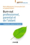 Moïra Mikolajczak et Moïra Mikolajczak - Burn-out professionnel parental et de l'aidant - Comprendre prévenir et intervenir.