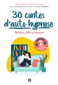 Olivia Favre et Xavier Faÿe - 30 contes d auto-hypnose - Histoires d'êtres heureux.