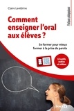 Claire Lavédrine - Comment enseigner l'oral aux élèves ? - Se former pour mieux former à la prise de parole.