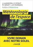 Jean Lilensten et Frédéric Pitout - Météorologie de l'espace - Vivre demain avec notre Soleil.