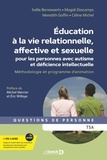 Joëlle Berrewaerts et Magali Descamps - Education à la vie relationnelle, affective et sexuelle pour les personnes avec autisme et déficience intellectuelle - Méthodologie et programme d'animation.