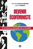 Christine Castelain-Meunier et Francis Meunier - Devenir écoféministe - 15 actions au secours de la planète.
