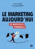 Frédéric Jallat et Thibault Lieurade - Le marketing aujourd'hui - 25 nouvelles tendances.