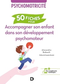 Alexandra Bobault - 50 fiches pour accompagner son enfant dans son développement psychomoteur - Psychomotricité.