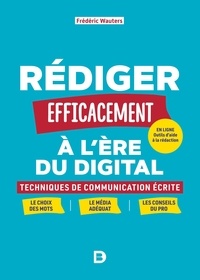 Frédéric Wauters - Rédiger efficacement à l'ère du digital - Techniques de communication écrite.