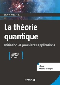 Claude Aslangul - La théorie quantique - Initiation et premières applications.