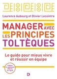 Laurence Aubourg et Olivier Lecointre - Manager avec les principes toltèques - Le guide pour mieux vivre et réussir en équipe.