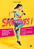 Stacy T. Sims - Sportives ! - Adapter la nutrition et la pratique sportive à votre physiologie.