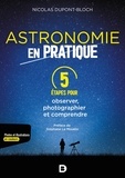 Nicolas Dupont-Bloch - L'astronomie en pratique - 5 étapes pour observer, photographier et comprendre.