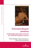 Valérie Boudier et Giovanni Careri - L'ivention du geste amoureux - Anthopologie de la séduction dans les arts visuels de l'Antiquité à nos jours.