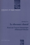 Christian Uwe - Le discours choral - Essai sur l'oeuvre romanesque d'Edouard Glissant.