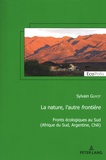 Sylvain Guyot - La nature, l'autre frontière - Fronts écologiques au Sud (Afrique du Sud, Argentine, Chili).