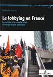 Guillaume Courty - Le lobbying en France - Invention et normalisation d'une pratique politique.