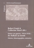 Robert Frank et Catherine Horel - Entrer en guerre, 1914-1918 : des Balkans au monde - Histoire, historiographies, mémoires.