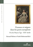 Bernard Michon et Nicole Dufournaud - Femmes et négoce dans les ports européens - Fin du Moyen Age - XIXe siècle.