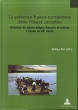 Sathya Rao - La présence franco-européenne dans l'Ouest canadien - Histoires de colons belges, français et suisses à l'aube du XXe siècle.