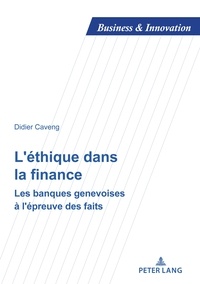 Didier Caveng - Business and Innovation 23 : L'éthique dans la finance - Les banques genevoises à l'épreuve des faits....