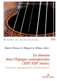 Miguel Olmos et Marie Franco - La chanson dans l'Espagne contemporaine (XIXe-XXIe siècles) - Variations, appropriations, métamorphoses.