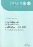 Gaétane Dostie - Combats pour la linguistique au Québec (1960-2000) - Courants, théories, domaines.