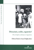 Olivier Dard et Anne Dulphy - Déracinés, exilés, rapatriés ? - Fins d'empires coloniaux et migrations.