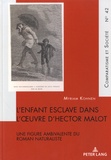Myriam Kohnen - L'enfant esclave dans l'oeuvre d'Hector Malot - Une figure ambivalente du roman naturaliste.