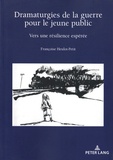 Françoise Heulot-Petit - Dramaturgies de la guerre pour le jeune public - Vers une résilience espérée.