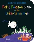 Guido Van Genechten - Petit Poisson blanc et les trésors de la mer.