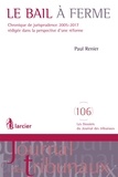 Paul Renier - Le bail à ferme - Chronique de jurisprudence 2005-2017 rédigée dans la perspective d'une réforme.