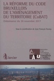 Jean-François Neuray - La réforme du code bruxellois de l'aménagement du territoire (CoBAT) - Ordonnance du 30 novembre 2017.