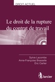 Sylvie Lacombe et Anne-françoise Brasselle - Le droit de la rupture du contrat de travail.