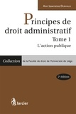 Ann Lawrence Durviaux - Principes de droit administratif Tome 1 : L'action publique.