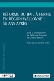Fabienne Tainmont et Etienne Beguin - Réforme du bail à ferme en Région wallonne : 30 ans après.