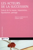 Frédéric Lalière - Les acteurs de la succession - Calcul de la masse, imputation, liquidation, partage.
