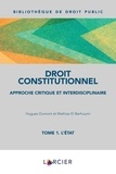 Hugues Dumont et Mathias El Berhoumi - Droit constitutionnel - Approche critique et interdisciplinaire Tome 1, L'Etat.