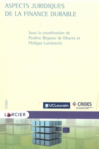 Amaury Begasse de Dhaem et Philippe Lambrecht - Aspects juridiques de la finance durable.