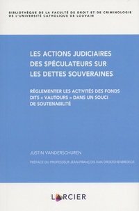 Justin Vanderschuren - Les actions judiciaires des spéculateurs sur les dettes souveraines - Réglementer les activités des fonds dits "vautours" dans un souci de soutenabilité.