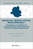 Guillaume Delvaux et Laurie Losseau - Bruxelles, région-capitale ingouvernable ? - Instruments de cohérence et palliatifs illégaux.