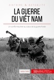 Mylène Théliol - La guerre du Viêt Nam - Un conflit meurtrier au coeur de la guerre froide.