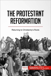  50Minutes - History  : The Protestant Reformation - Returning to Christianity's Roots.